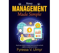 Money Management Made Simple: Step by step methods to manage money set priorities and make confident everyday financial choices