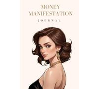 Money Manifestation Journal: Step one to your millionaire dream