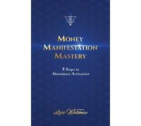 Money Manifestation Mastery: 5 Steps To Abundance Activation - Waldman Lara