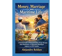Money, Marriage and Maritime Life: A Practical Guide to Financial Freedom, Stronger Marriages, Smart Remittances, and Retirement Planning for Seafarers and OFW Families