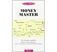 Money master. La security analysis di Ben Graham applicata a: azioni, obbligazioni e derivati della borsa italiana