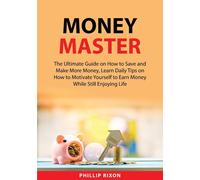 Money Master: The Ultimate Guide on How to Save and Make More Money - Rixo...