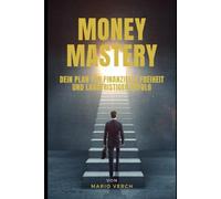 Money Mastery: Dein Plan für finanzielle Freiheit und langfristigen Erfolg