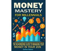 Money Mastery for Millennials The No-Nonsense Guide to - Libro in brossura...