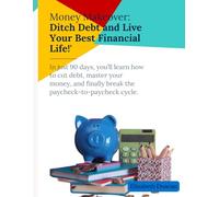 Money Mastery in 90 Days: Ditch Debt and Live Your Best Financial Life