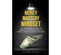 Money Mastery Mindset: The Underdog’s Guide to Financial Freedom, Wealth Habits, and Millionaire Success