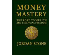 Money Mastery: The Road to Wealth and Financial Freedom