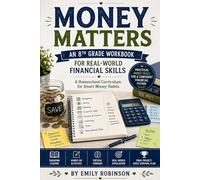 Money Matters: An 8th Grade Workbook for Real-World Financial Skills: A Homeschool Curriculum for Smart Money Habits