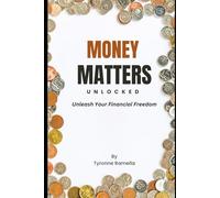 Money Matters Unlocked: Unleash Your Financial Freedom