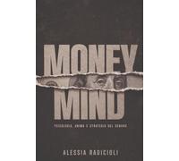 MONEY MIND: PSICOLOGIA, ANIMA E STRATEGIA DEL DENARO