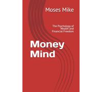 Money Mind: The Psychology of Wealth and Financial Freedom