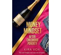 Money Mindset After Childhood Poverty: A Trauma-Informed Guide to Healing Your Relationship with Money