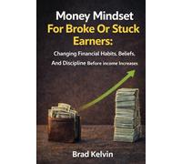 Money mindset for broke or stuck earners: Changing financial habits beliefs and discipline before income increases