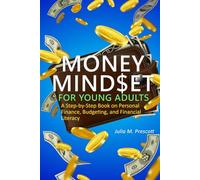 Money Mindset For Young Adults: A Step-by-Step Book on Personal Finance, Budgeting, and Financial Literacy