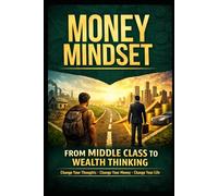 Money Mindset: From Middle Class to Wealth Thinking