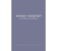 Money Mindset Guided Journal: 100 Daily Prompts to Build Wealth, Shift Your Mindset, and Create Financial Freedom