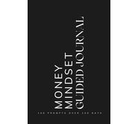 Money Mindset Guided Journal: Prompts for Learning to Navigate and Heal Limited Beliefs about Money Attract Wealth and Abundance Black