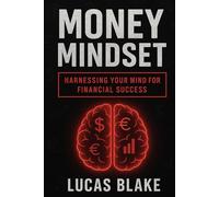 Money Mindset: Harnessing Your Mind for Financial Success