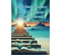 Money Mindset Mastery: A 2025 Financial Freedom Journal