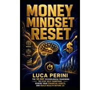 Money Mindset Reset: The 30-Day Psychological Framework to Stop Self-Sabotage, Rewire Your Financial Habits, and Build