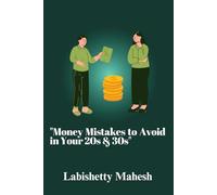 "Money Mistakes to Avoid in Your 20s & 30s": A Practical Guide to Smarter Decisions in Your Early Financial Journey