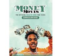 Money Moves Curriculum Guide: the Official Wealth Code for Teens