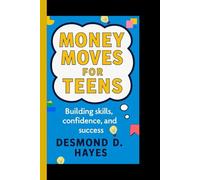 MONEY MOVES FOR TEENS: Building Skills, Confidence, and Success