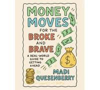 Money Moves for the Broke and Brave: A Real World Guide to Getting Ahead