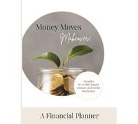 Money Moves Makeover!: A Financial Planner. Includes Bi-Weekly Budget Trackers and Weekly Meal Plans