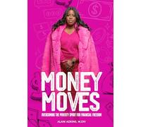 Money Moves: Overcoming the Poverty Spirit for Financial Freedom