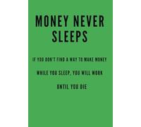 MONEY NEVER SLEEPS: Office Notebook For Work, School Journal Notebook, Motivational Notebook, Positive Affirmation Notebook, Inspirational Notebook, ... Daily Journal, Positive Thinking, Green