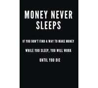 MONEY NEVER SLEEPS: Office Notebook For Work, School Journal Notebook, Motivational Notebook, Positive Affirmation Notebook, Inspirational Notebook, ... Notebook, Daily Journal, Positive Thinking