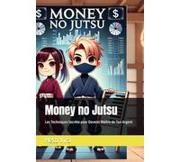 Money no Jutsu: Les Techniques Secrète pour Devenir Maître de Ton Argent