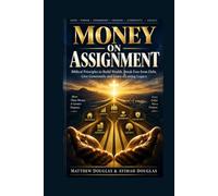 MONEY ON ASSIGNMENT: Biblical Principles to Build Wealth, Break Free from Debt, Give Generously, and Leave a Lasting Legacy