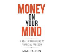 Money on your Mind: A Real-World Guide to Financial Freedom