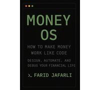 Money OS: How to Make Money Work Like Code: Design, Automate, and Debug Your Financial Life