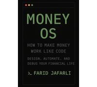 Money OS: How to Make Money Work Like Code: Design, Automate, and Debug Your Financial Life