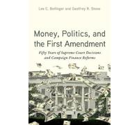 Money, Politics, and the First Amendment: Fifty Years of Supreme Court Decisions and Campaign Finance Reforms