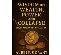 Money, Power, and Collapse: A Treasury of Timeless Quotes on Wealth, Debt, and History