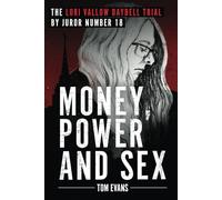 Money, Power and Sex: The Lori Vallow Daybell Trial: The Lori Vallow Daybell Trial by Juror Number 18: One