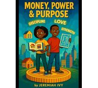 Money, Power & Purpose: A Kingdom Guide to Financial Literacy for the Next Generation