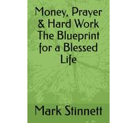 Money, Prayer & Hard Work The Blueprint for a Blessed Life