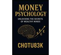 Money Psychology: Unlocking the Secrets of Wealthy Minds