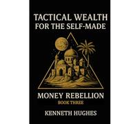 Money Rebellion III: Tactical Wealth for the Self Made