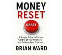 Money Reset: A Simple Guide to Taking Control of Your Finances and Building Real Freedom