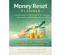 Money Reset Planner: A Simple System to Take Control of Your Finances, Save Smarter, and Build Better Money Habits