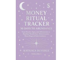 Money Ritual Tracker: 30 Days to Abundance: Track Rituals, Signs, and Affirmations to Manifest Wealth Fast - With Crystals, Moon Magic & Daily Guidance