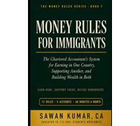 Money Rules for Immigrants: The Chartered Accountant's System for Earning in One Country, Supporting Another, and Building Wealth in Both