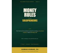 Money Rules for Solopreneurs: The Chartered Accountant's System for Running a One-Person Company Without Bleeding Cash