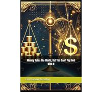 Money Rules the World, But You Can’t Pay God With It